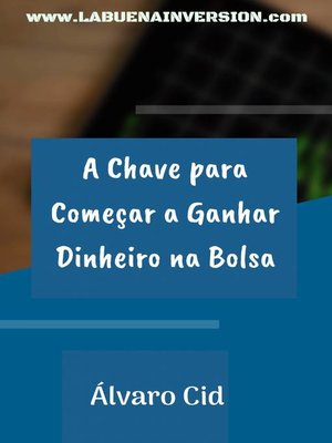 cover image of A Chave para Começar a Ganhar Dinheiro na Bolsa
